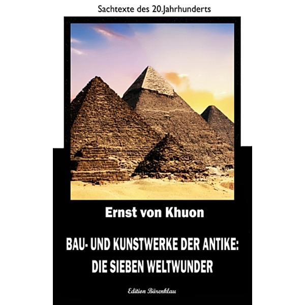 Bau- und Kunstwerke der Antike: Die sieben Weltwunder, Ernst von Khuon