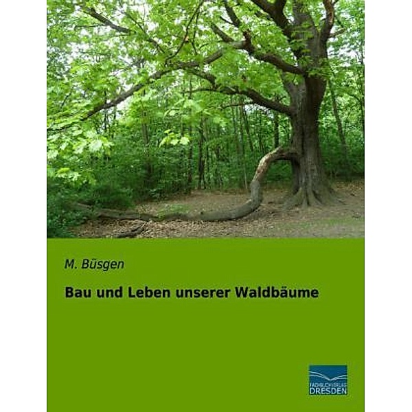 Bau und Leben unserer Waldbäume, M. Büsgen