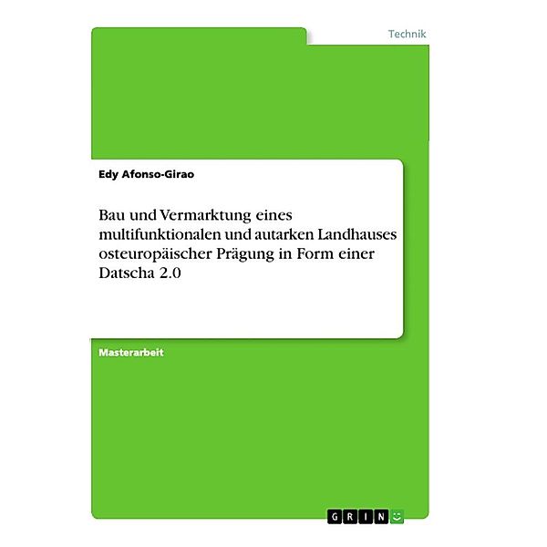 Bau und Vermarktung eines multifunktionalen und autarken Landhauses osteuropäischer Prägung in Form einer Datscha 2.0, Edy Afonso-Girao