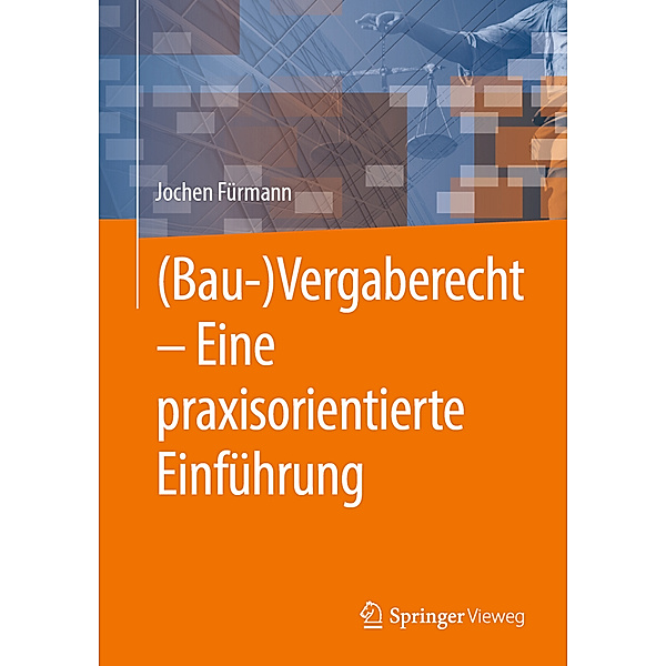(Bau-)Vergaberecht - Eine praxisorientierte Einführung, Jochen Fürmann