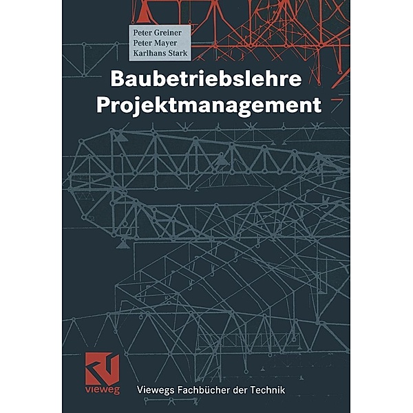 Baubetriebslehre - Projektmanagement / Viewegs Fachbücher der Technik, Peter Greiner, Peter E. Mayer, Karlhans Stark