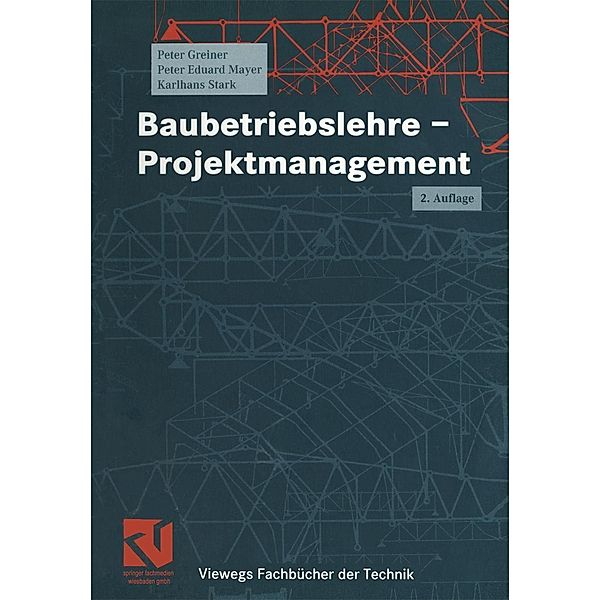 Baubetriebslehre - Projektmanagement / Viewegs Fachbücher der Technik, Peter Greiner, Peter E. Mayer, Karlhans Stark