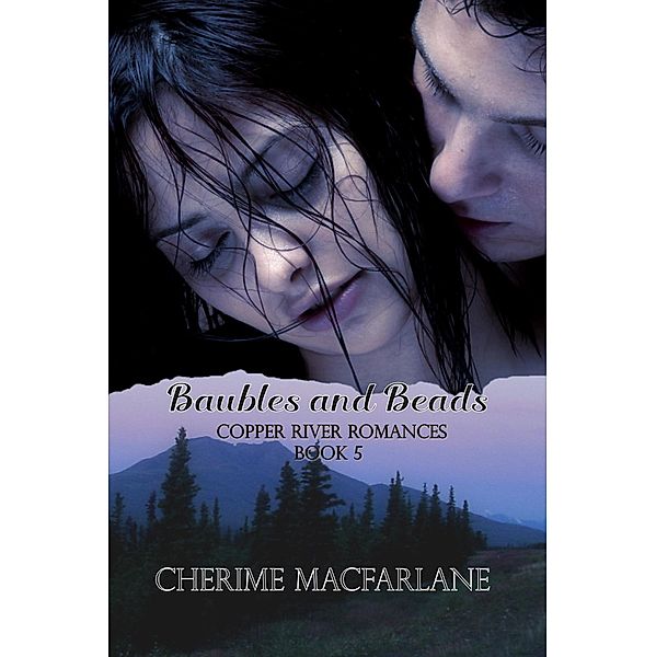 Baubles and Beads (Copper River Romances, #5) / Copper River Romances, Cherime MacFarlane