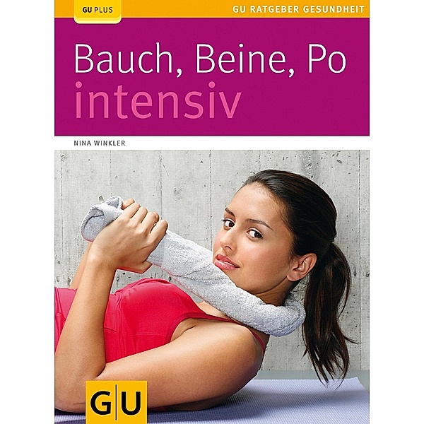 Bauch, Beine, Po intensiv / GU Ratgeber Gesundheit, Nina Winkler