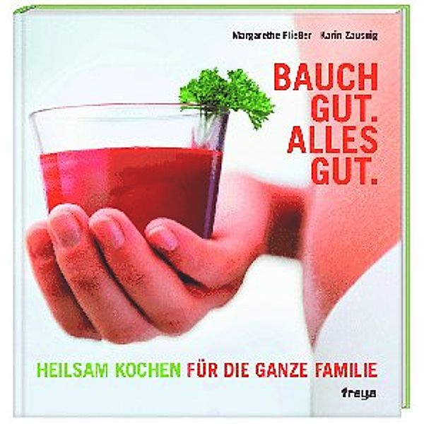 Bauch gut. Alles gut., Margarethe Fliesser, Karin Zausnig