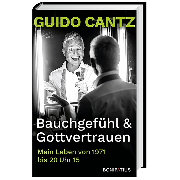 Bauchgefühl und Gottvertrauen, Guido Cantz