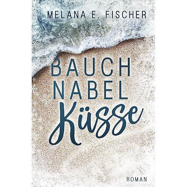 Bauchnabelküsse, Melana E. Fischer