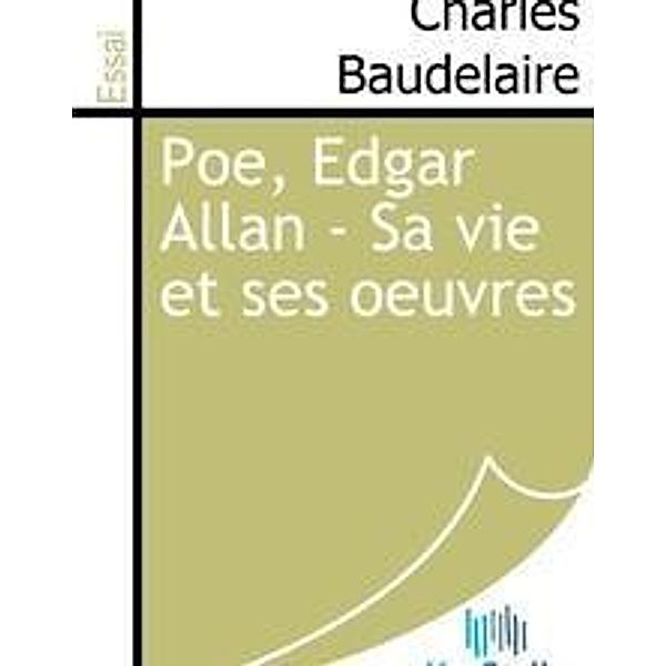 Baudelaire, C: Poe, Edgar Allan - Sa vie et ses oeuvres, Charles Baudelaire