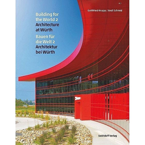 Bauen für die Welt, Architektur bei Würth / Building for the World, Architecture at Würth.Bd.2, Gottfried Knapp, Andreas Schmid