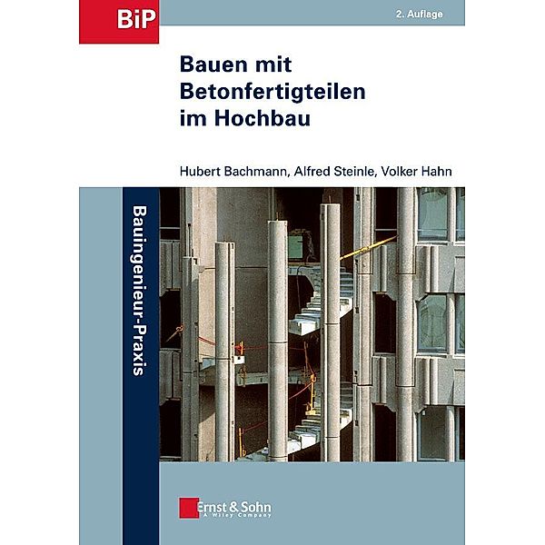 Bauen mit Betonfertigteilen im Hochbau, Hubert Bachmann, Alfred Steinle, Volker Hahn