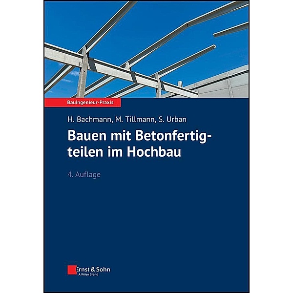 Bauen mit Betonfertigteilen im Hochbau / Bauingenieur-Praxis, Hubert Bachmann, Mathias Tillmann, Susanne Urban