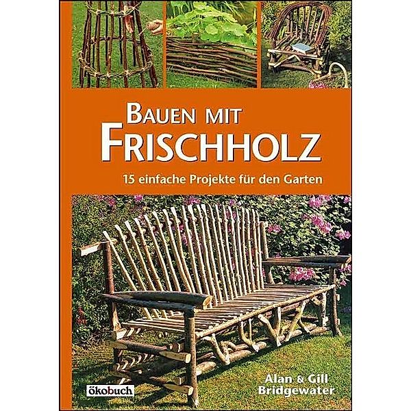 Bauen mit Frischholz, Alan Bridgewater, Gill Bridgewater