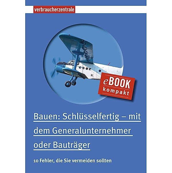 Bauen: Schlüsselfertig - mit dem Generalunternehmer oder Bauträger, Peter Burk