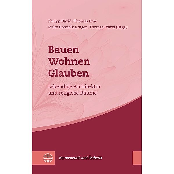 Bauen - Wohnen - Glauben / Hermeneutik und Ästhetik (HuÄ) Bd.8