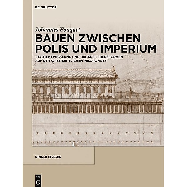 Bauen zwischen Polis und Imperium / Urban Spaces Bd.7, Johannes Fouquet