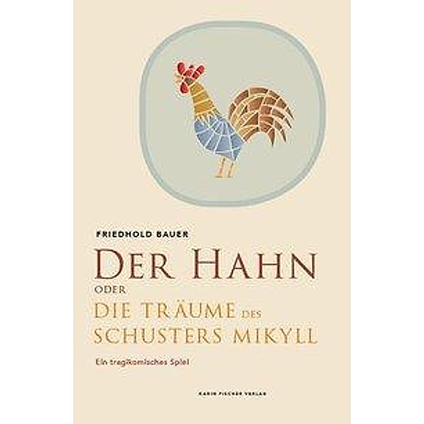 Bauer, F: Hahn oder Die Träume des Schusters Mikyll, Friedhold Bauer