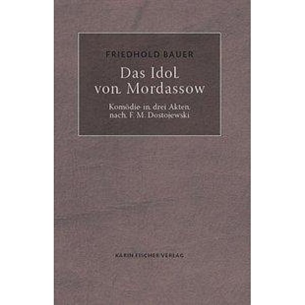 Bauer, F: Idol von Mordassow, Friedhold Bauer