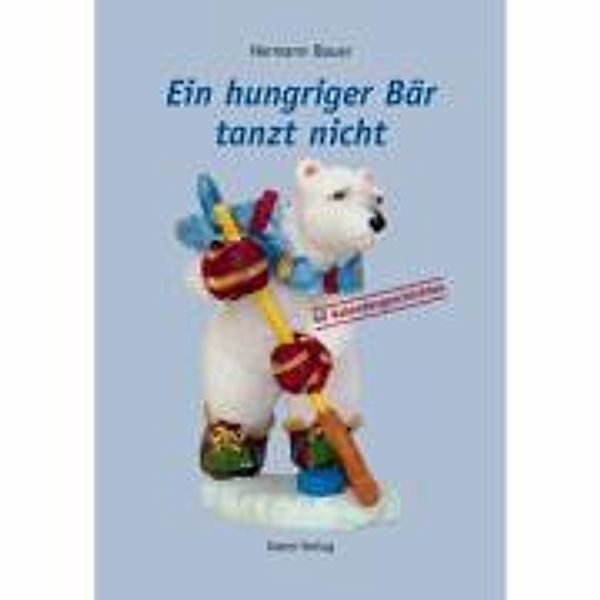 Bauer, H: Ein hungriger Bär tanzt nicht, Hermann Bauer