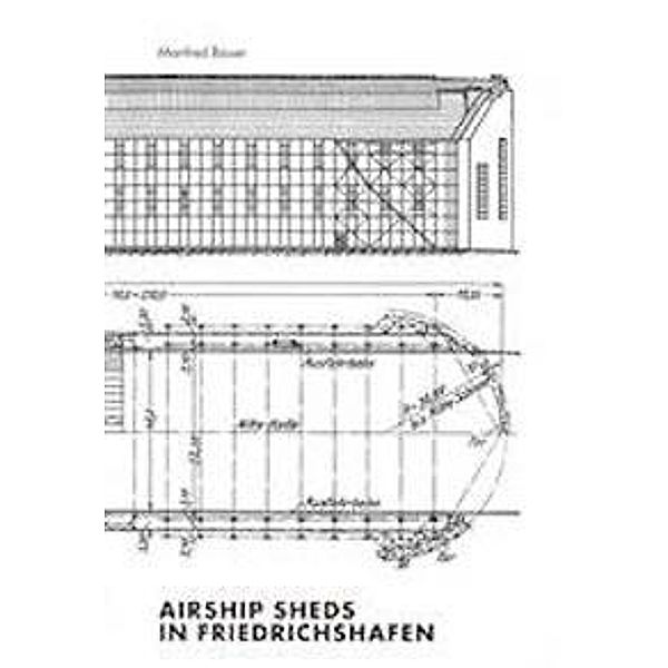 Bauer, M: Airship Sheds in Friedrichshafen, Manfred Bauer