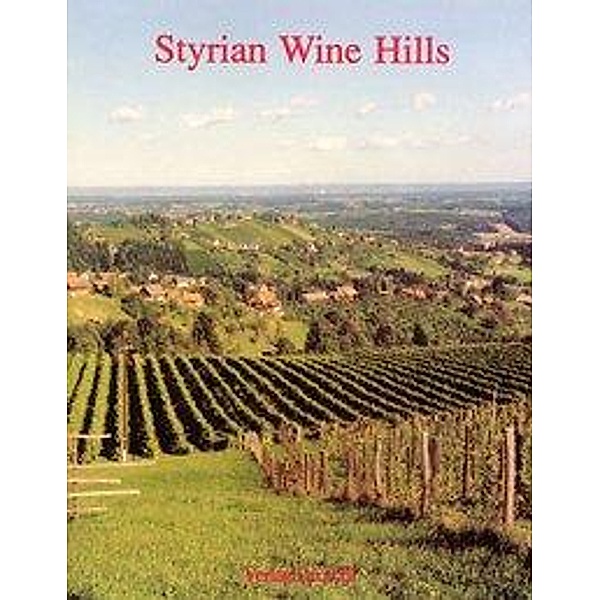 Bauer, W: Styrian Wine Hills, Wolfgang Bauer, Helmut Eisendle, Walter Grond, Reinhard P Gruber, Alfred Kolleritsch, Gerhard Roth, Franz Weinzettl
