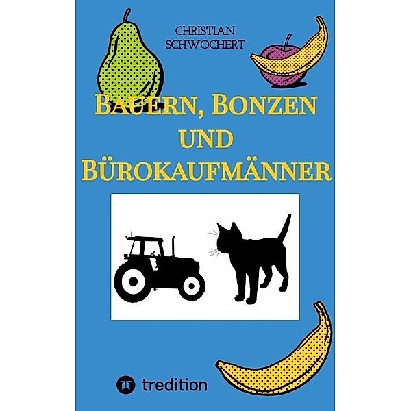 Bauern, Bonzen und Bürokaufmänner, Christian Schwochert