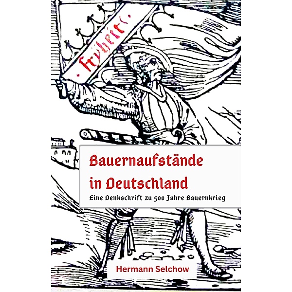 Bauernaufstände in Deutschland - Denkschrift zu 500 Jahre Bauernkrieg, Hermann Selchow