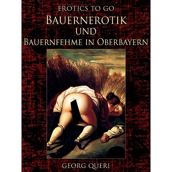 Bauernerotik und Bauernfehme in Oberbayern, Georg Queri