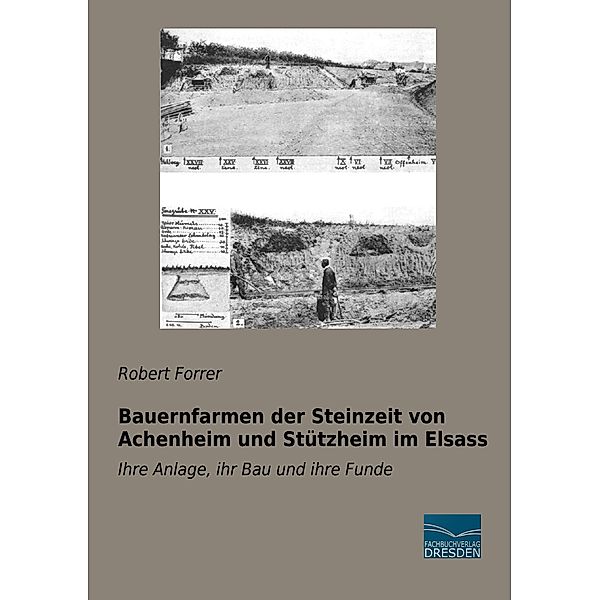 Bauernfarmen der Steinzeit von Achenheim und Stützheim im Elsass, Robert Forrer