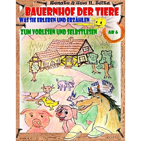 Bauernhof der Tiere - was sie erleben und erzählen, Renate Sültz, Uwe H. Sültz