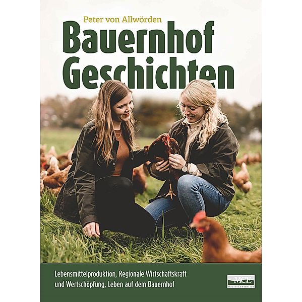 Bauernhof Geschichten: Lebensmittelproduktion, Regionale Wirtschaftskraft und Wertschöpfung, Leben auf dem Bauernhof, Peter von Allwörden