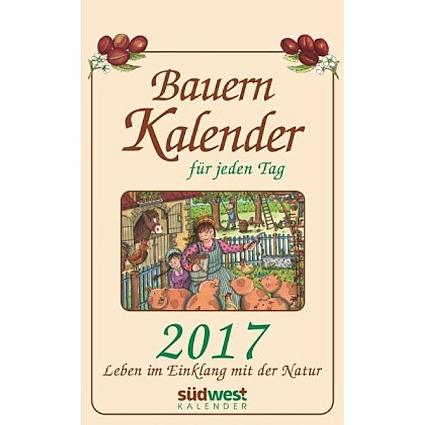 Bauernkalender für jeden Tag 2017 Textabreisskalender, Michaela Muffler-Röhrl