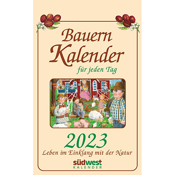 Bauernkalender für jeden Tag 2023 - Leben im Einklang mit der Natur - Tagesabreißkalender zum Aufhängen, mit stabiler Bl, Michaela Muffler-Röhrl