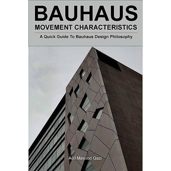 Bauhaus Movement Characteristics: A Quick Guide To Bauhaus Design Philosophy, Adil Masood Qazi