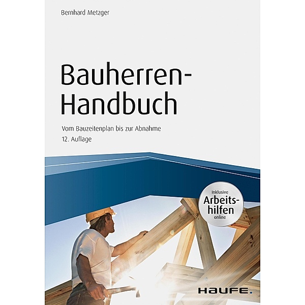 Bauherren-Handbuch - inkl. Arbeitshilfen online / Haufe Fachbuch, Bernhard Metzger