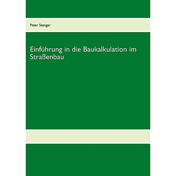 Baukalkulation für die Straßenbau-Meisterschule, Peter Stenger