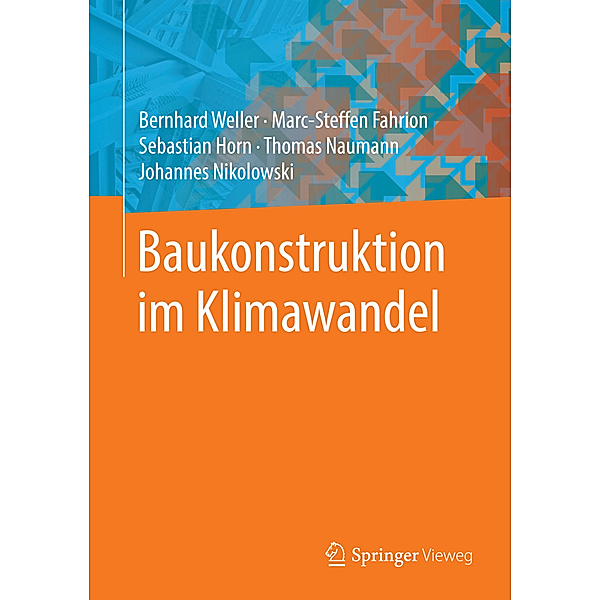 Baukonstruktion im Klimawandel, Bernhard Weller, Marc-Steffen Fahrion, Sebastian Horn, Thomas Naumann, Johannes Nikolowski