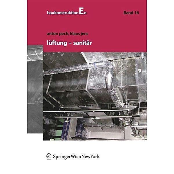 Baukonstruktionen Volume 1-17 / Lüftung und Sanitär, Anton Pech, Klaus Jens