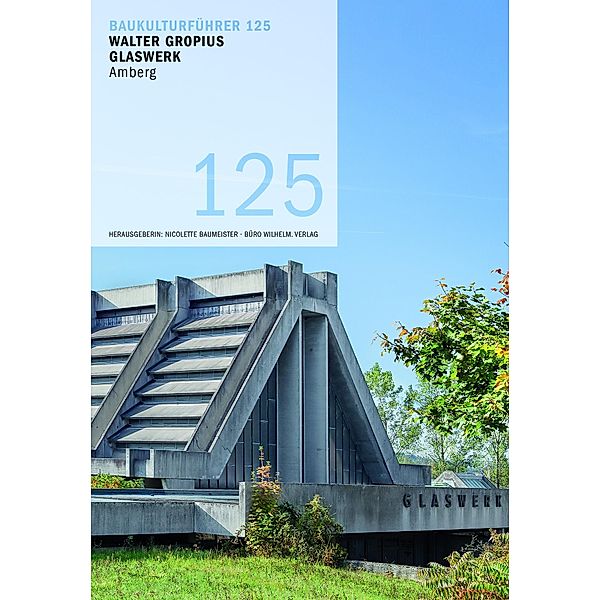 Baukulturführer 125 Walter Gropius Glaswerk Amberg, Ira Mazzoni