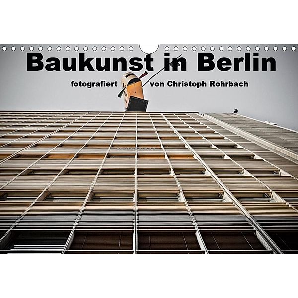 Baukunst in Berlin (Wandkalender 2020 DIN A4 quer), Christoph Rohrbach