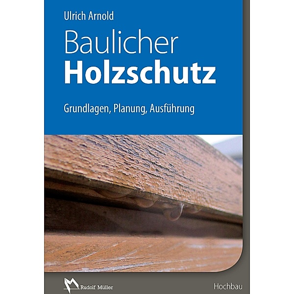 Baulicher Holzschutz - E-Book (PDF), Ulrich Arnold