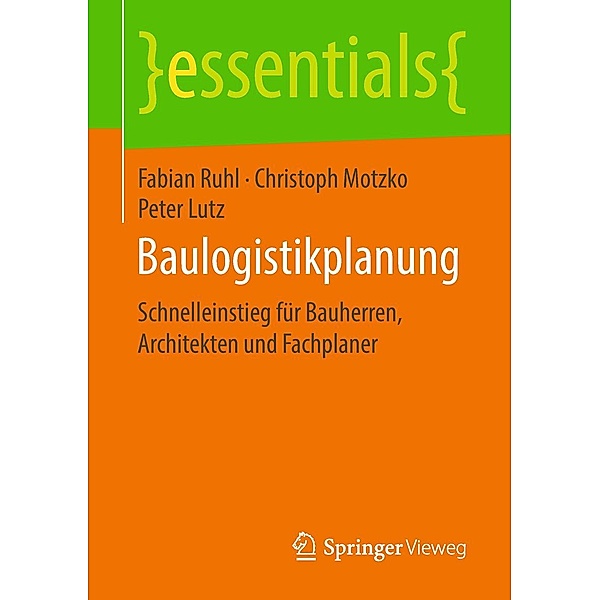 Baulogistikplanung / essentials, Fabian Ruhl, Christoph Motzko, Peter Lutz