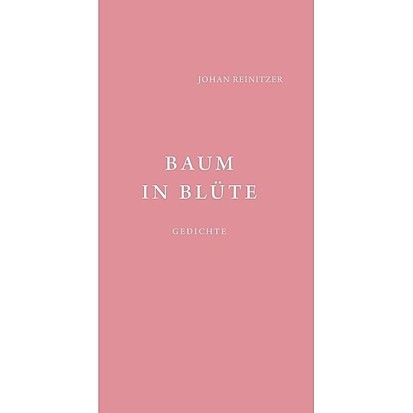 Baum in Blüte - Gedichte, Johan Reinitzer