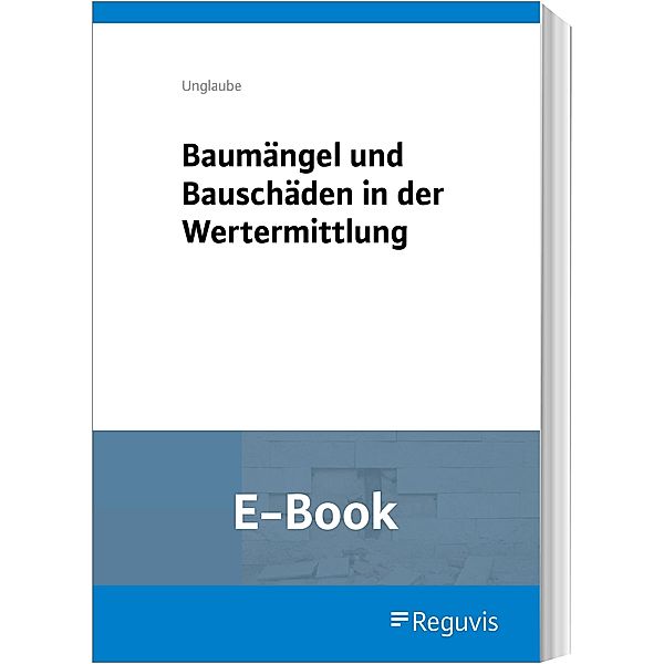 Baumängel und Bauschäden in der Wertermittlung (E-Book), Daniela Unglaube