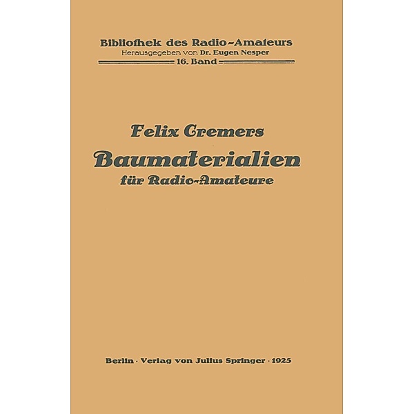 Baumaterialien für Radio-Amateure / Bibliothek des Radio Amateurs (geschlossen) Bd.16, Felix Cremers
