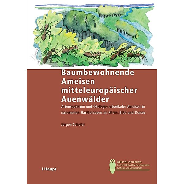 Baumbewohnende Ameisen mitteleuropäischer Auenwälder / Bristol-Schriftenreihe Bd.43, Jürgen Schuler