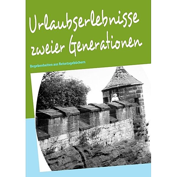 Baumgarten, A: Urlaubserlebnisse zweier Generationen, Annemarie-Doreen Baumgarten