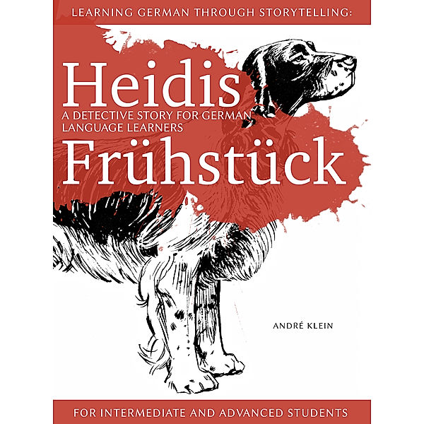 Baumgartner und Momsen: Learning German Through Storytelling: Heidis Frühstück – A Detective Story For German Language Learners (For Intermediate And Advanced Students), André Klein