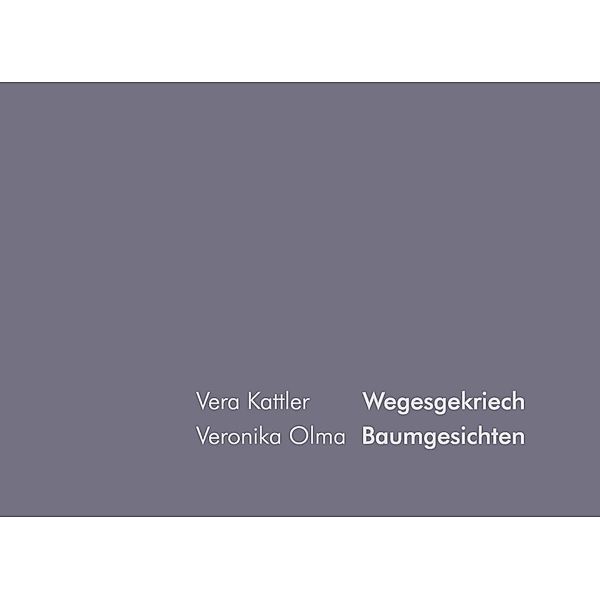 Baumgesichten Wegesgekriech, Veronika Olma, Vera Kattler