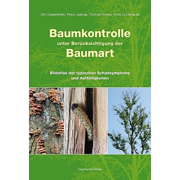 Baumkontrolle unter Berücksichtigung der Baumart, Dirk Dujesiefken, Petra Jaskula, Thomas Kowol, Antje Lichtenauer