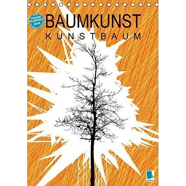 Baumkunst - Kunstbaum (Tischkalender 2016 DIN A5 hoch), Calvendo